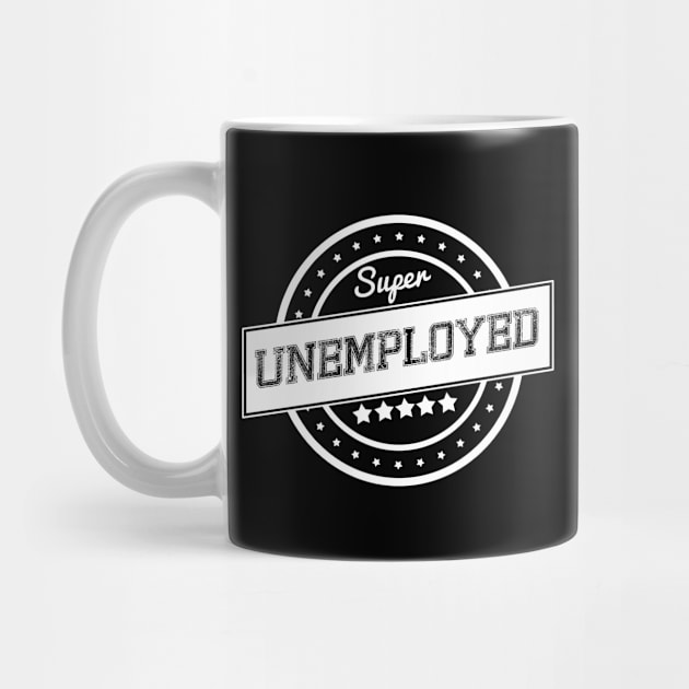 Super unemployed by wamtees